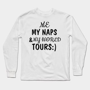 me, my naps and my world tours Long Sleeve T-Shirt